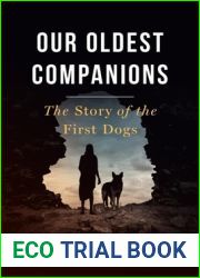 Our Oldest Companions: The Story of the First Dogs