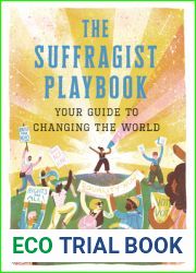 The Suffragist Playbook: Your Guide to Changing the World