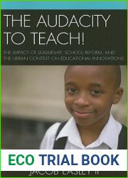 The Audacity to Teach!: The Impact of Leadership, School Reform, and the Urban Context on Educational Innovations