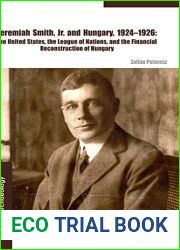 Jeremiah Smith, Jr. and Hungary, 1924 1926: The United States, the League of Nations, and the Financial Reconstruction of Hungary