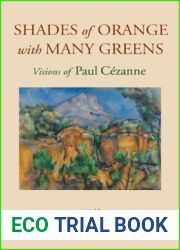 Shades of Orange with Many Greens: Visions of Paul Cezanne
