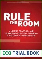 Rule The Room: A Unique, Practical and Comprehensive Guide to Making a Successful Presentation