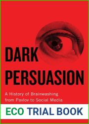 Dark Persuasion: A History of Brainwashing from Pavlov to Social Media