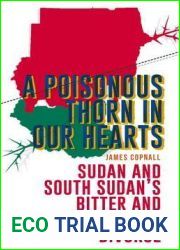 A Poisonous Thorn in Our Hearts: Sudan and South Sudan|s Bitter and Incomplete Divorce