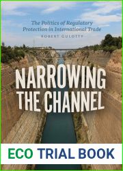 Narrowing the Channel: The Politics of Regulatory Protection in International Trade (Chicago Series on International and Domestic Institutions)