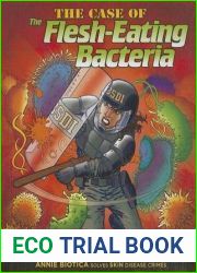 The Case of the Flesh-eating Bacteria: Annie Biotica Solves Skin Disease Crimes (Body System Disease Investigations)