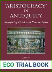 Aristocracy in Antiquity: Redefining Greek and Roman Elites (Kataloge Und Schriften Der Staatlichen Bibliothek Regensburg)