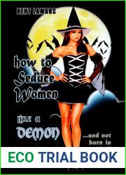How to Seduce Women Like a Demon: …and not burn in hell