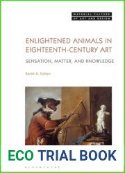 Enlightened Animals in Eighteenth-Century Art: Sensation, Matter, and Knowledge (Material Culture of Art and Design)