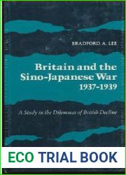 Britain and the Sino-Japanese War, 1937-1939: A Study in the Dilemmas of British Decline