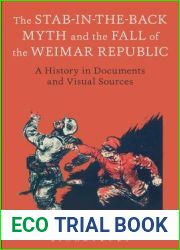 Stab-in-the-Back Myth and the Fall of the Weimar Republic, The: A History in Documents and Visual Sources