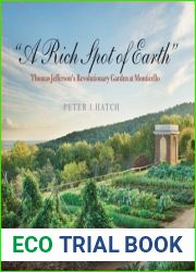 and quot;A Rich Spot of Earth and quot;: Thomas Jefferson|s Revolutionary Garden at Monticello