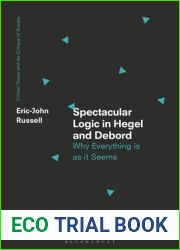 Spectacular Logic in Hegel and Debord: Why Everything is as it Seems (Critical Theory and the Critique of Society)