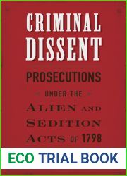 Criminal Dissent: Prosecutions under the Alien and Sedition Acts of 1798