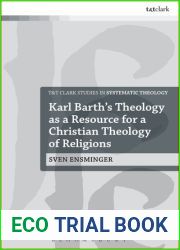 Karl Barth|s Theology as a Resource for a Christian Theology of Religions (T and T Clark Studies in Systematic Theology, 28)