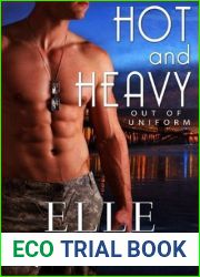 Hot and Heavy (Out of Uniform, #4-6)