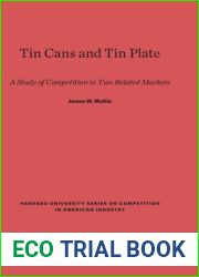 Tin Cans and Tin Plate: A Study of Competition in Two Related Markets (Harvard University Series on Competition in American Industry, 5)