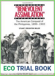 Benevolent Assimilation: The American Conquest of the Philippines, 1899-1903