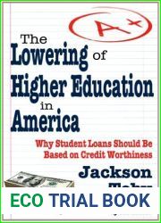 The Lowering of Higher Education in America: Why Student Loans Should Be Based on Credit Worthiness by Jackson Toby (2012-03-15)