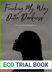 Finding My Way Outta Darkness : A Story Of Unconditional Love