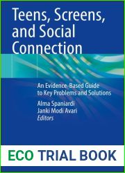 Teens, Screens, and Social Connection: An Evidence-Based Guide to Key Problems and Solutions