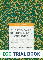 The Two Falls of Rome in Late Antiquity: The Arabian Conquests in Comparative Perspective