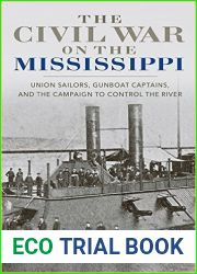 The Civil War on the Mississippi: Union Sailors, Gunboat Captains, and the Campaign to Control the River