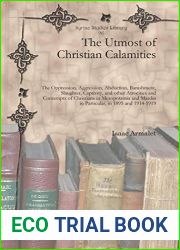 The Utmost of Christian Calamities: The Oppression, Aggression, Abduction, Banishment, Slaughter, Captivity and Other Atrocities and Contempts of … (Syriac Studies Library) (Syriac Edition)