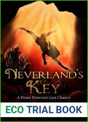 Neverland|s Key: A Pirate Princess|s Last Chance (The Pirate Princess Chronicles Book 3)