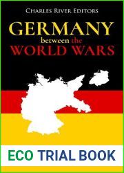 Germany Between the World Wars: The History and Legacy of the Weimar Republic and Nazi Germany in the Interwar Period