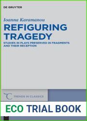 Refiguring Tragedy: Studies in Plays Preserved in Fragments and Their Reception (Trends in Classics - Supplementary Volumes, 80)