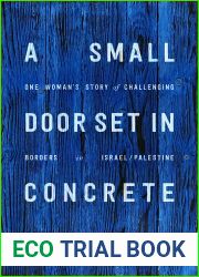 A Small Door Set in Concrete: One Woman|s Story of Challenging Borders in Israel Palestine