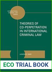 Theories of Co-perpetration in International Criminal Law (International Criminal Law, 12)