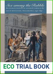 Sex among the Rabble: An Intimate History of Gender and Power in the Age of Revolution, Philadelphia, 1730-1830