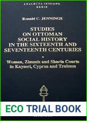 Studies on Ottoman social history in the sixteenth and seventeenth centuries: Women, zimmis and sharia courts in Kayseri, Cyprus and Trabzon (Analecta Isisiana)
