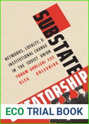 Substate Dictatorship: Networks, Loyalty, and Institutional Change in the Soviet Union (Yale-Hoover Series on Authoritarian Regimes)