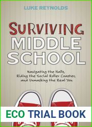 Surviving Middle School: Navigating the Halls, Riding the Social Roller Coaster, and Unmasking the Real You