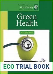 Green Health: An A-to-Z Guide (The SAGE Reference Series on Green Society: Toward a Sustainable Future-Series Editor: Paul Robbins)