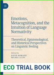 Emotions, Metacognition, and the Intuition of Language Normativity: Theoretical, Epistemological, and Historical Perspectives on Linguistic Feeling