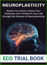 Neuroplasticity: Rewire Your Brain, Unlock Your Potential, and Transform Your Life through the Science of Neuroplasticity
