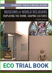 Museums of World Religions: Displaying the Divine, Shaping Cultures (Bloomsbury Studies in Material Religion)