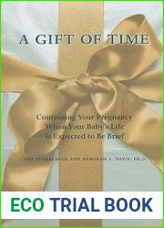 A Gift of Time: Continuing Your Pregnancy When Your Baby|s Life Is Expected to Be Brief (A Johns Hopkins Press Health Book)