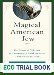 Magical American Jew: The Enigma of Difference in Contemporary Jewish American Short Fiction and Film