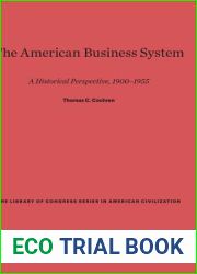 The American Business System: A Historical Perspective, 1900-1955 (The Library of Congress Series in American Civilization, 9)