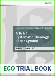 Brief Systematic Theology of the Symbol, A (T and T Clark Studies in Systematic Theology)