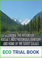 Siberia: The History of Russia|s Most Notorious Territory and Home of the Soviet Gulags