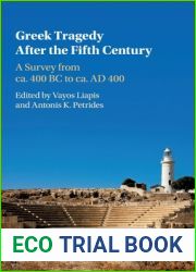 Greek Tragedy After the Fifth Century: A Survey from ca. 400 BC to ca. AD 400