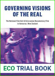 Governing Visions of the Real: The National Film Unit and Griersonian Documentary Film in Aotearoa New Zealand