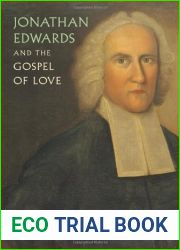 Jonathan Edwards and the Gospel of Love by Ronald Story (2012-10-30)