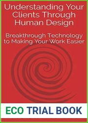 Understanding Your Clients Through Human Design: Breakthrough Technology to Making Your Work Easier